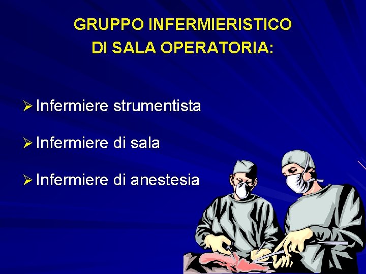 GRUPPO INFERMIERISTICO DI SALA OPERATORIA: Ø Infermiere strumentista Ø Infermiere di sala Ø Infermiere