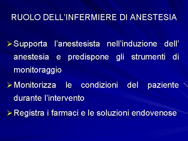 RUOLO DELL’INFERMIERE DI ANESTESIA Ø Supporta l’anestesista nell’induzione dell’ anestesia e predispone gli strumenti