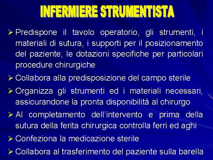 Ø Predispone il tavolo operatorio, gli strumenti, i materiali di sutura, i supporti per