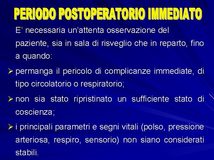 E’ necessaria un’attenta osservazione del paziente, sia in sala di risveglio che in reparto,