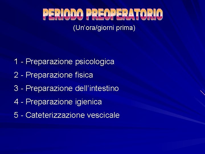 (Un’ora/giorni prima) 1 - Preparazione psicologica 2 - Preparazione fisica 3 - Preparazione dell’intestino