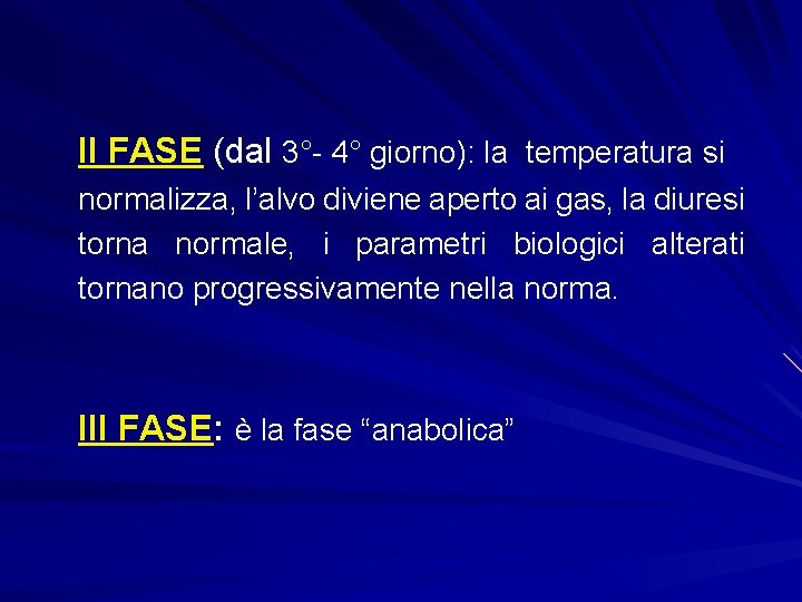 II FASE (dal 3°- 4° giorno): la temperatura si normalizza, l’alvo diviene aperto ai
