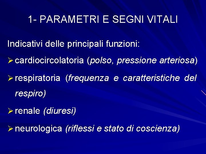 1 - PARAMETRI E SEGNI VITALI Indicativi delle principali funzioni: Ø cardiocircolatoria (polso, pressione