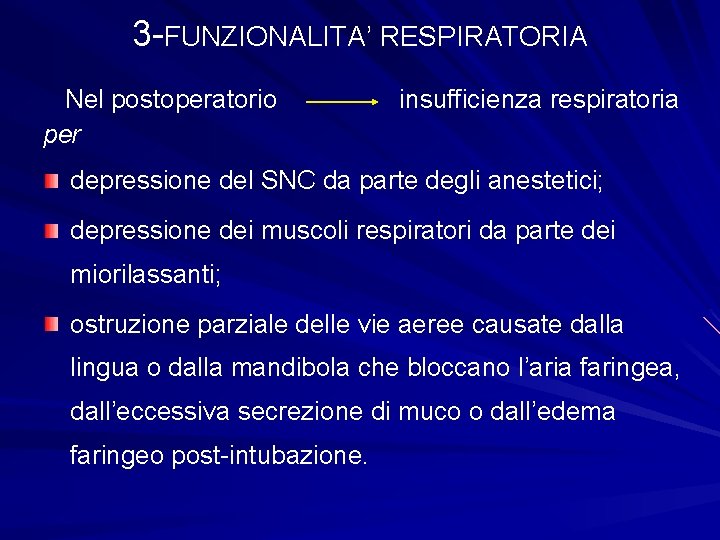 3 -FUNZIONALITA’ RESPIRATORIA Nel postoperatorio per insufficienza respiratoria depressione del SNC da parte degli