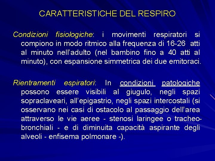 CARATTERISTICHE DEL RESPIRO Condizioni fisiologiche: i movimenti respiratori si compiono in modo ritmico alla