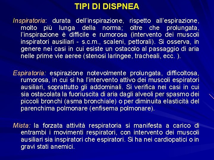 TIPI DI DISPNEA Inspiratoria: durata dell’inspirazione, rispetto all’espirazione, molto più lunga della norma; oltre