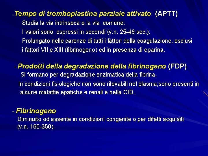 -Tempo di tromboplastina parziale attivato (APTT) Studia la via intrinseca e la via comune.