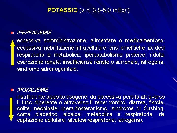 POTASSIO (v. n. 3. 8 -5, 0 m. Eq/l) IPERKALIEMIE eccessiva somministrazione: alimentare o