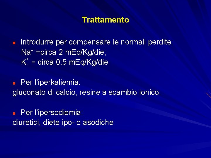 Trattamento n Introdurre per compensare le normali perdite: Na+ =circa 2 m. Eq/Kg/die; +