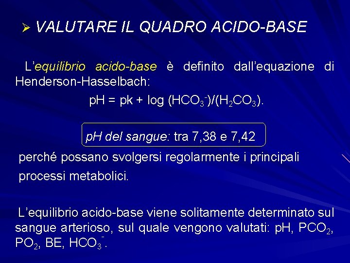 Ø VALUTARE IL QUADRO ACIDO-BASE L’equilibrio acido-base è definito dall’equazione di Henderson-Hasselbach: p. H