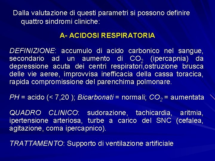 Dalla valutazione di questi parametri si possono definire quattro sindromi cliniche: A- ACIDOSI RESPIRATORIA