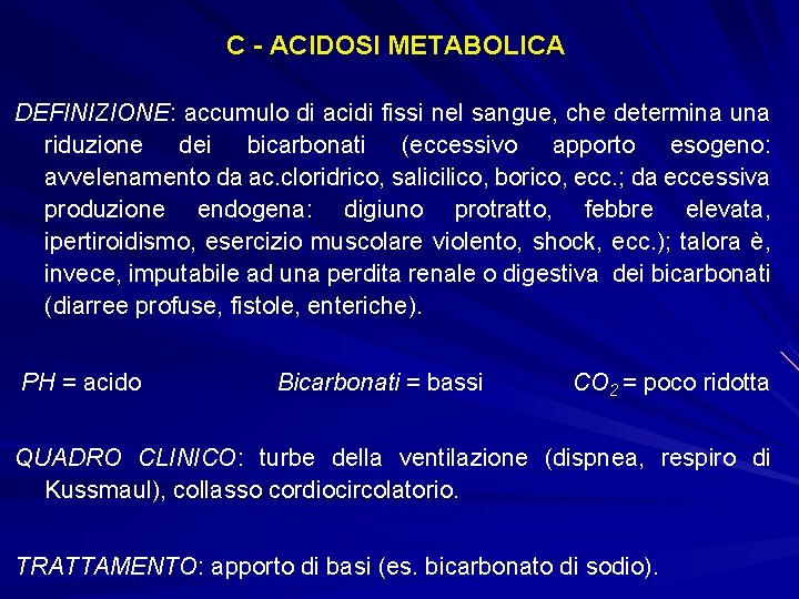 C - ACIDOSI METABOLICA DEFINIZIONE: accumulo di acidi fissi nel sangue, che determina una