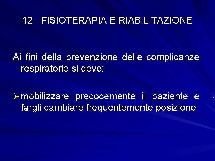 12 - FISIOTERAPIA E RIABILITAZIONE Ai fini della prevenzione delle complicanze respiratorie si deve: