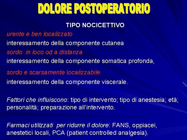 TIPO NOCICETTIVO urente e ben localizzato interessamento della componente cutanea sordo in loco od