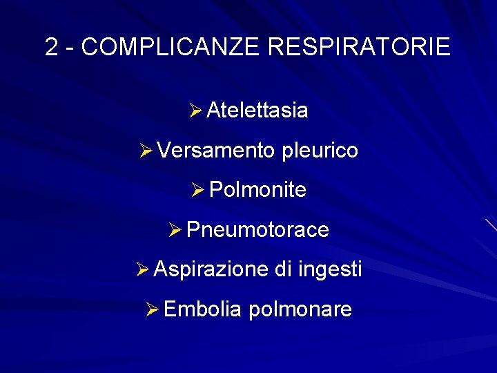 2 - COMPLICANZE RESPIRATORIE Ø Atelettasia Ø Versamento pleurico Ø Polmonite Ø Pneumotorace Ø