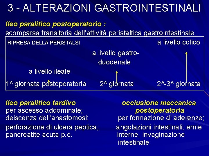 3 - ALTERAZIONI GASTROINTESTINALI Ileo paralitico postoperatorio : scomparsa transitoria dell’attività peristaltica gastrointestinale. RIPRESA