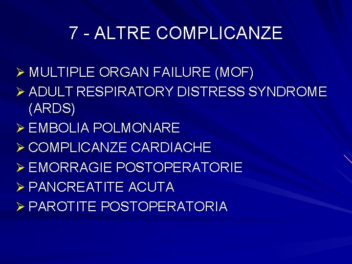 7 - ALTRE COMPLICANZE Ø MULTIPLE ORGAN FAILURE (MOF) Ø ADULT RESPIRATORY DISTRESS SYNDROME