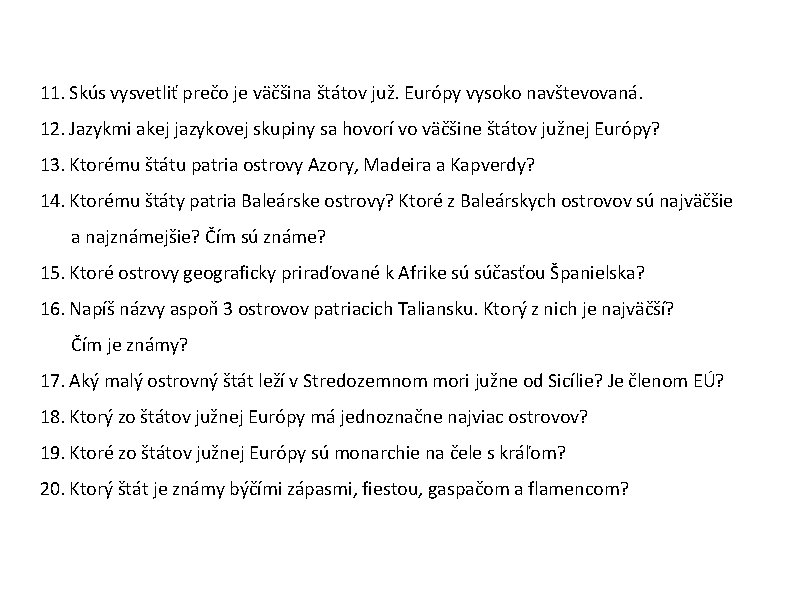 11. Skús vysvetliť prečo je väčšina štátov juž. Európy vysoko navštevovaná. 12. Jazykmi akej