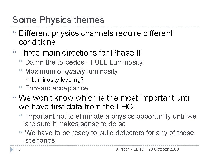 Some Physics themes Different physics channels require different conditions Three main directions for Phase