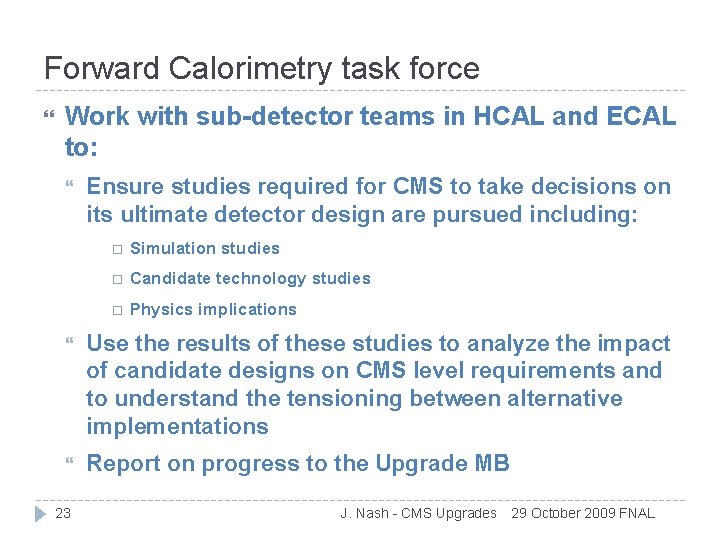 Forward Calorimetry task force Work with sub-detector teams in HCAL and ECAL to: Ensure