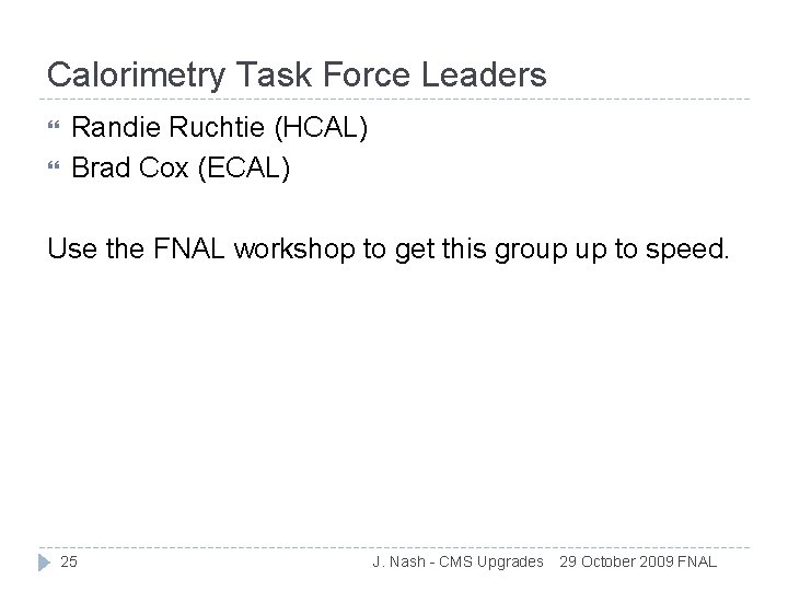 Calorimetry Task Force Leaders Randie Ruchtie (HCAL) Brad Cox (ECAL) Use the FNAL workshop