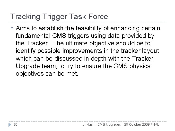Tracking Trigger Task Force Aims to establish the feasibility of enhancing certain fundamental CMS
