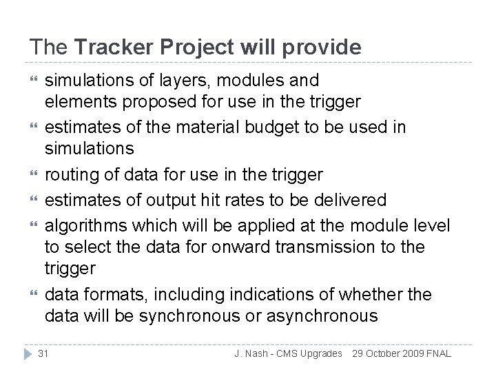 The Tracker Project will provide simulations of layers, modules and elements proposed for use