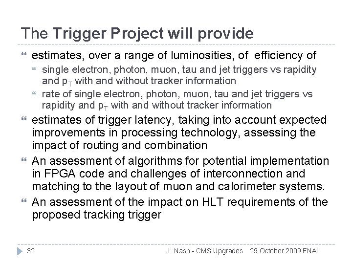 The Trigger Project will provide estimates, over a range of luminosities, of efficiency of