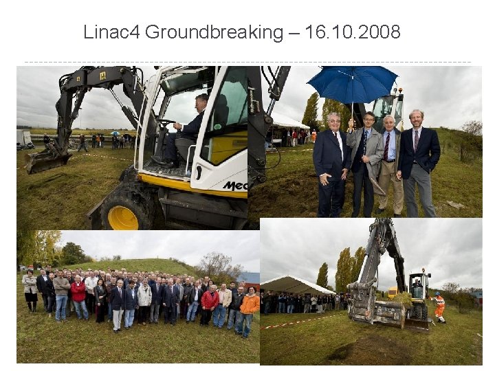 Linac 4 Groundbreaking – 16. 10. 2008 6 