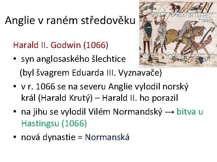 Anglie v raném středověku Harald II. Godwin (1066) • syn anglosaského šlechtice (byl švagrem