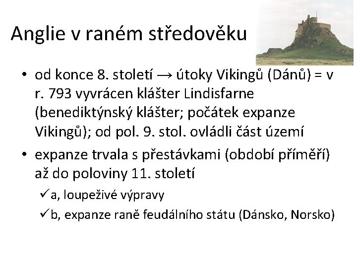 Anglie v raném středověku • od konce 8. století → útoky Vikingů (Dánů) =