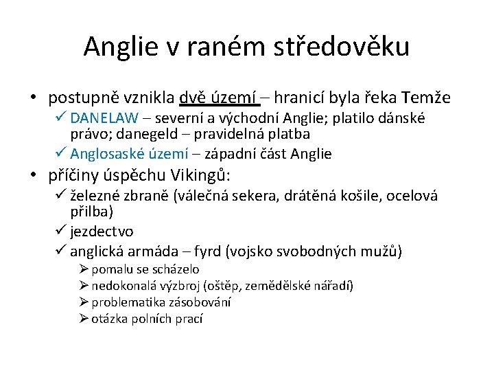 Anglie v raném středověku • postupně vznikla dvě území – hranicí byla řeka Temže