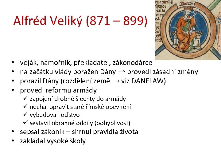 Alfréd Veliký (871 – 899) • • voják, námořník, překladatel, zákonodárce na začátku vlády