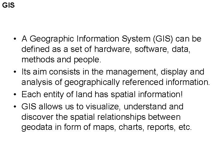 GIS • A Geographic Information System (GIS) can be defined as a set of