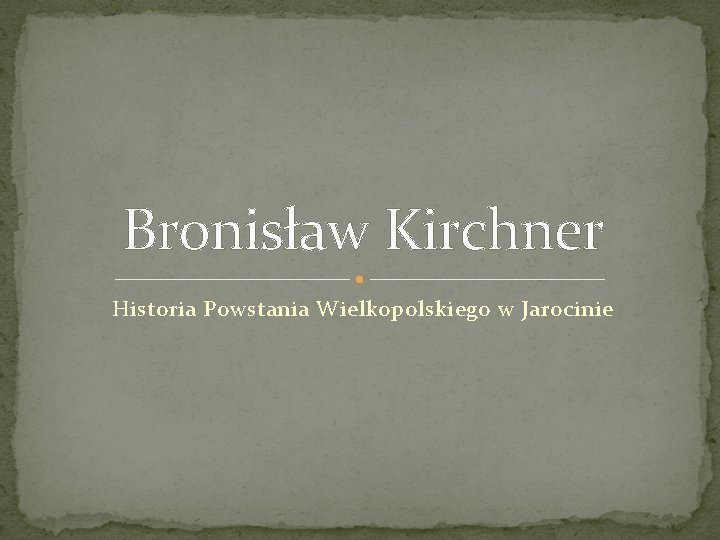 Bronisław Kirchner Historia Powstania Wielkopolskiego w Jarocinie 