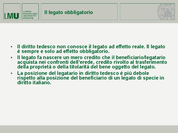 Il legato obbligatorio • Il diritto tedesco non conosce il legato ad effetto reale. Il legato obbligatorio • Il diritto tedesco non conosce il legato ad effetto reale.