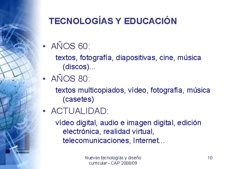 TECNOLOGÍAS Y EDUCACIÓN • AÑOS 60: textos, fotografía, diapositivas, cine, música (discos). . .