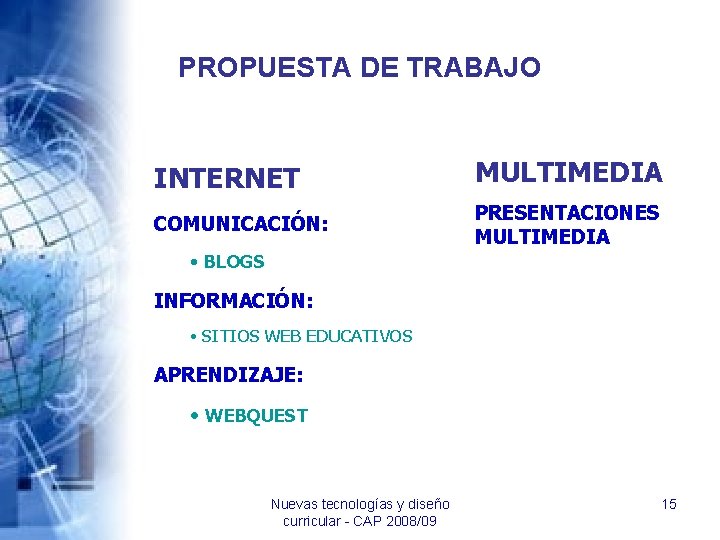 PROPUESTA DE TRABAJO INTERNET MULTIMEDIA COMUNICACIÓN: PRESENTACIONES MULTIMEDIA • BLOGS INFORMACIÓN: • SITIOS WEB