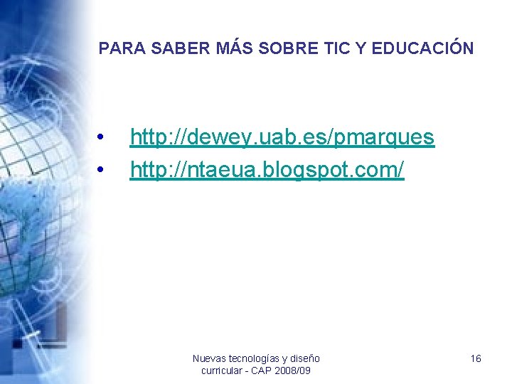 PARA SABER MÁS SOBRE TIC Y EDUCACIÓN • • http: //dewey. uab. es/pmarques http: