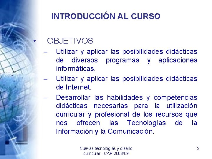 INTRODUCCIÓN AL CURSO • OBJETIVOS – – – Utilizar y aplicar las posibilidades didácticas