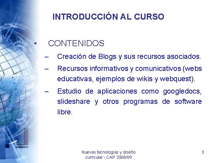 INTRODUCCIÓN AL CURSO • CONTENIDOS – Creación de Blogs y sus recursos asociados. –