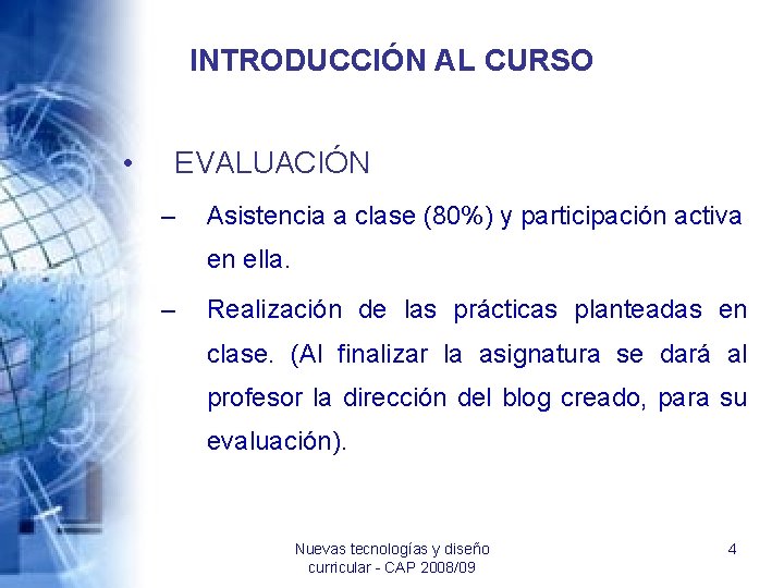 INTRODUCCIÓN AL CURSO • EVALUACIÓN – Asistencia a clase (80%) y participación activa en