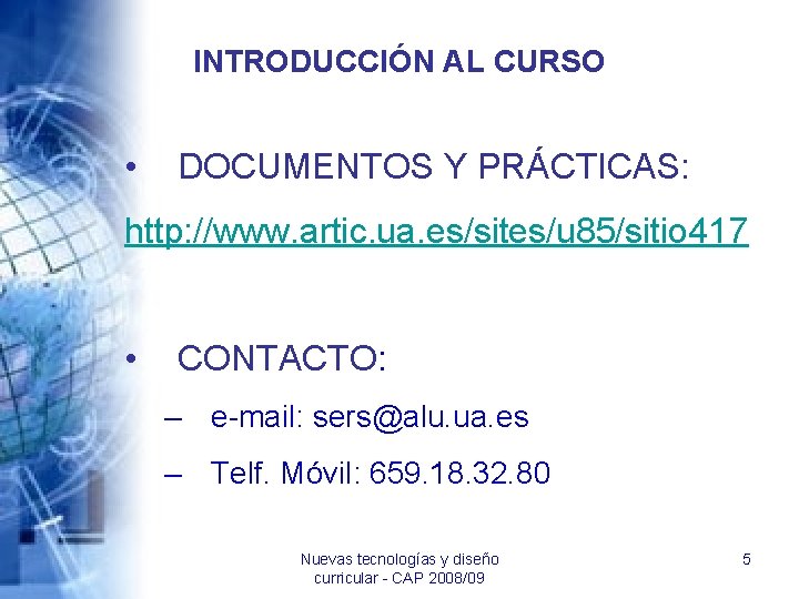 INTRODUCCIÓN AL CURSO • DOCUMENTOS Y PRÁCTICAS: http: //www. artic. ua. es/sites/u 85/sitio 417