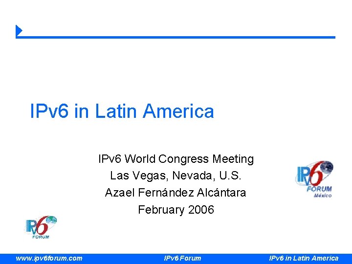 IPv 6 in Latin America IPv 6 World Congress Meeting Las Vegas, Nevada, U.