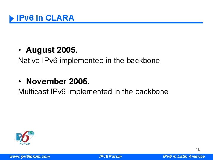 IPv 6 in CLARA • August 2005. Native IPv 6 implemented in the backbone