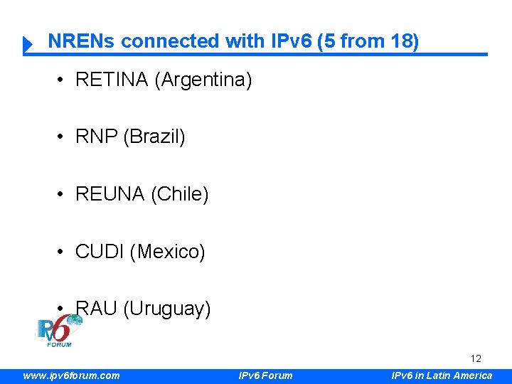 NRENs connected with IPv 6 (5 from 18) • RETINA (Argentina) • RNP (Brazil)