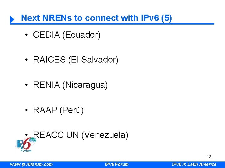 Next NRENs to connect with IPv 6 (5) • CEDIA (Ecuador) • RAICES (El