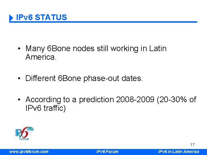 IPv 6 STATUS • Many 6 Bone nodes still working in Latin America. •