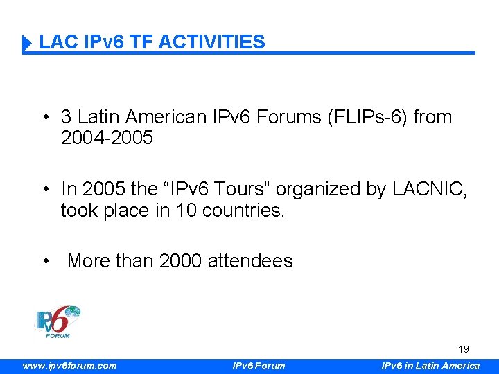 LAC IPv 6 TF ACTIVITIES • 3 Latin American IPv 6 Forums (FLIPs-6) from