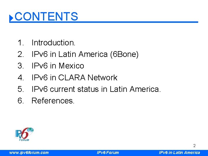 CONTENTS 1. 2. 3. 4. 5. 6. Introduction. IPv 6 in Latin America (6